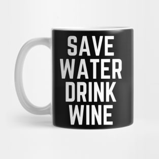 Save Water Drink Wine - Wine Lover Wine Gift Wine Quote Wine is Life Wine is Bae Mug